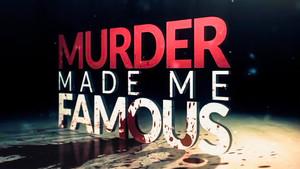 Murder Made Me Famous