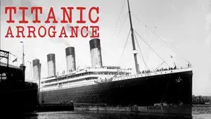 Titanic Arrogance