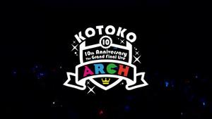 KOTOKO / 「10th Anniversary The Grand Final Live "ARCH"」