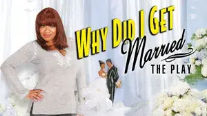 Tyler Perry's Why Did I Get Married - The Play